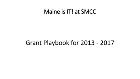 Maine is IT! at SMCC Grant Playbook for 2013 - 2017.