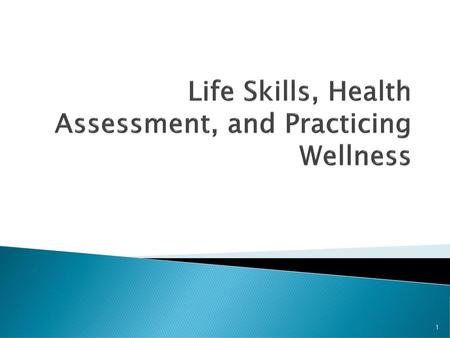 Life Skills, Health Assessment, and Practicing Wellness