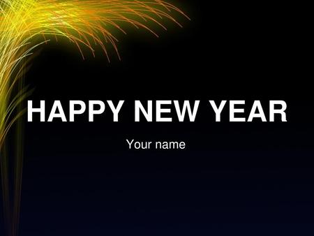 HAPPY NEW YEAR Your name.
