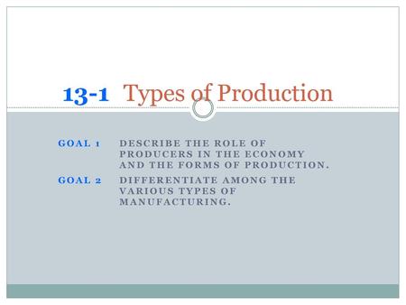 CHAPTER 13 13-1 	Types of Production 6/19/2018
