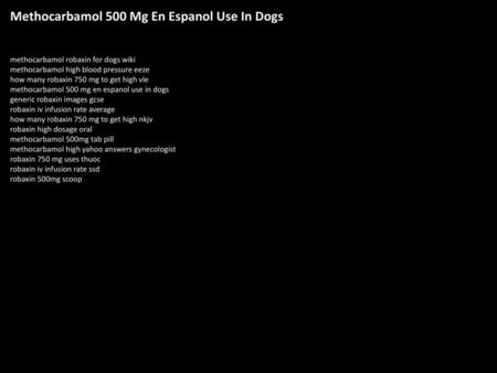 Methocarbamol 500 Mg En Espanol Use In Dogs