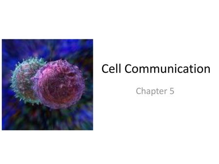 Cell Communication Chapter 5.