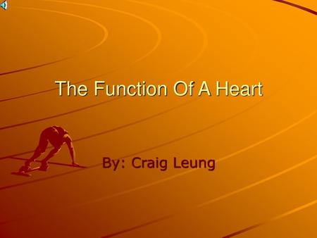 The Function Of A Heart By: Craig Leung.