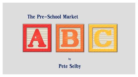 The Pre-School Market by Pete Selby.