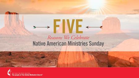Native American Ministries Sunday is a very special celebration that United Methodist churches across the country celebrate every year. With a special.