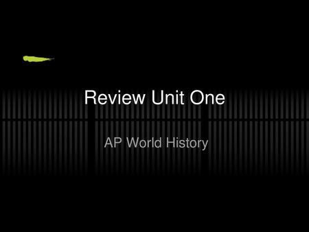 Review Unit One AP World History.