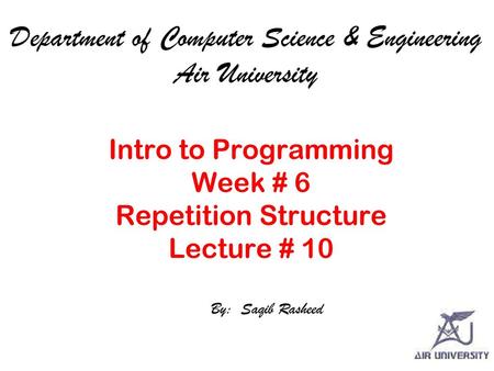 Intro to Programming Week # 6 Repetition Structure Lecture # 10