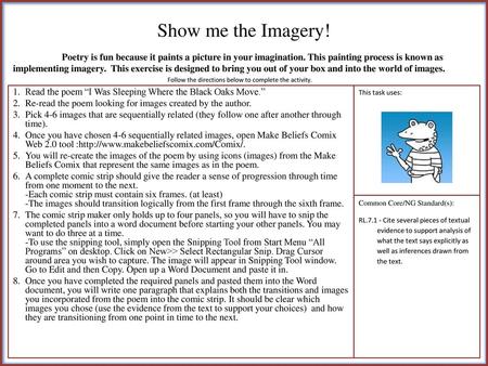 Show me the Imagery! Poetry is fun because it paints a picture in your imagination. This painting process is known as implementing imagery. This exercise.