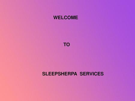 WELCOME TO SLEEPSHERPA SERVICES.