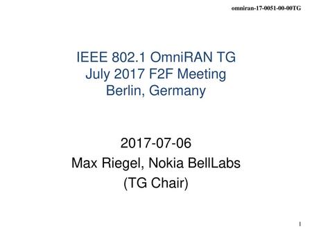 IEEE OmniRAN TG July 2017 F2F Meeting Berlin, Germany
