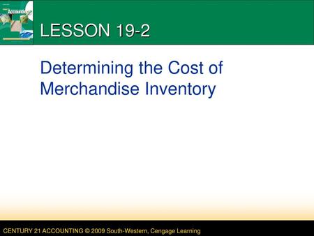 LESSON 19-2 Determining the Cost of Merchandise Inventory