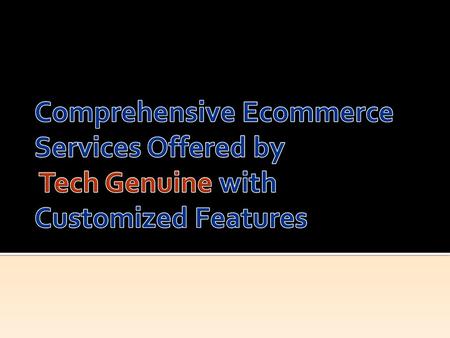 Tech Genuine offers interactive and feature-rich ecommerce website solutions which enable clients to market their products and services online. We specialize.