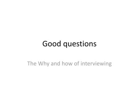 The Why and how of interviewing