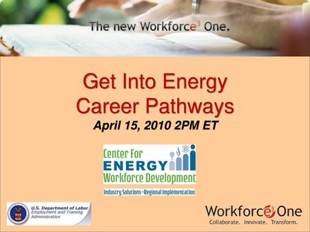 Get Into Energy Career Pathways April 15, 2010 2PM ET.