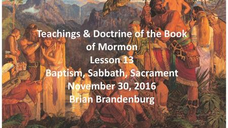 Teachings & Doctrine of the Book of Mormon Baptism, Sabbath, Sacrament