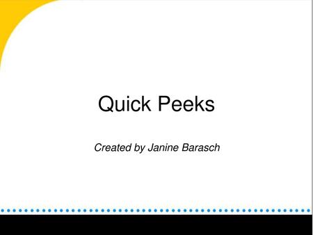 Quick Peeks Created by Janine Barasch