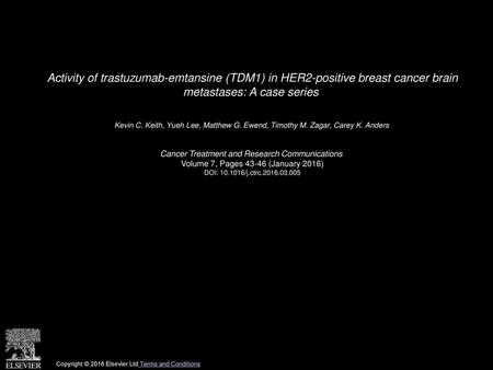Activity of trastuzumab-emtansine (TDM1) in HER2-positive breast cancer brain metastases: A case series  Kevin C. Keith, Yueh Lee, Matthew G. Ewend, Timothy.