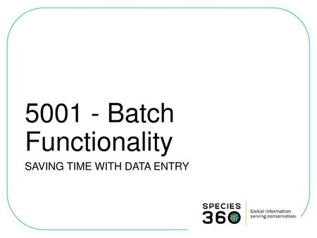 5001 - Batch Functionality SAVING TIME WITH DATA ENTRY.