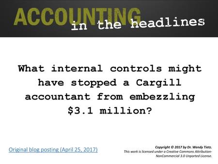 What internal controls might have stopped a Cargill accountant from embezzling $3.1 million? Original blog posting (April 25, 2017)
