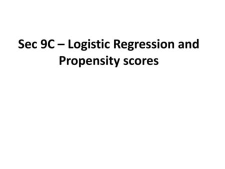 Sec 9C – Logistic Regression and Propensity scores