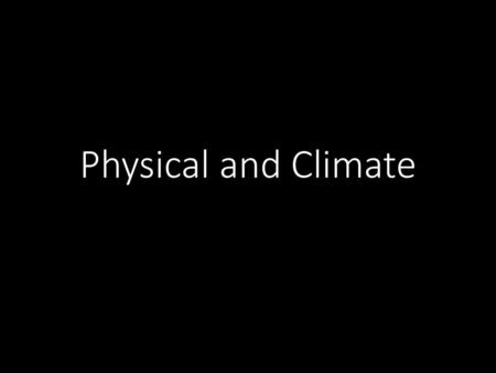 Physical and Climate.