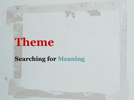 Theme Searching for Meaning.