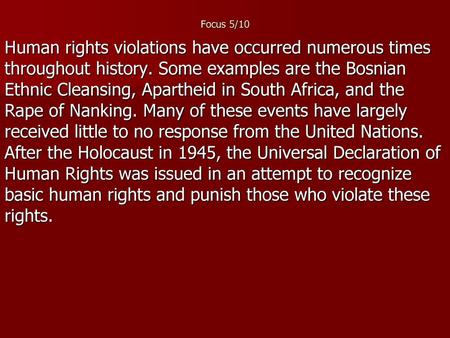 Focus 5/10 Human rights violations have occurred numerous times throughout history. Some examples are the Bosnian Ethnic Cleansing, Apartheid in South.