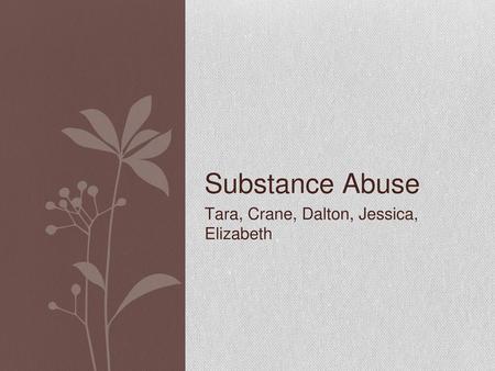 Substance Abuse Tara, Crane, Dalton, Jessica, Elizabeth