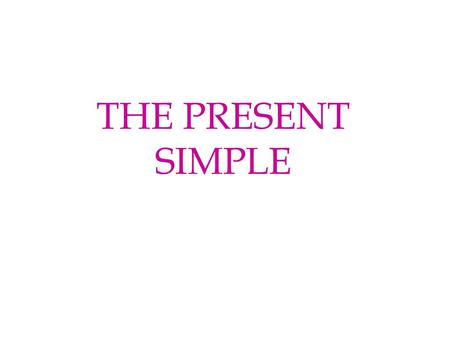 THE PRESENT SIMPLE.