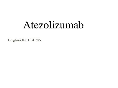 Atezolizumab Drugbank ID : DB11595.