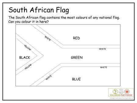 South African Flag The South African flag contains the most colours of any national flag. Can you colour it in here? RED WHITE YELLOW WHITE BLACK GREEN.