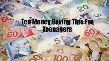 Ten Money Saving Tips For Teenagers