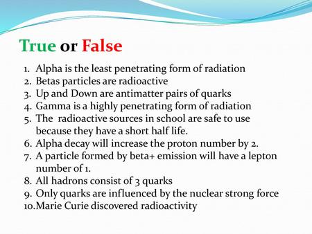True or False Alpha is the least penetrating form of radiation