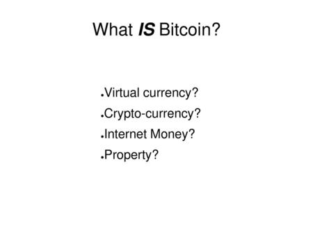 Virtual currency? Crypto-currency? Internet Money? Property?