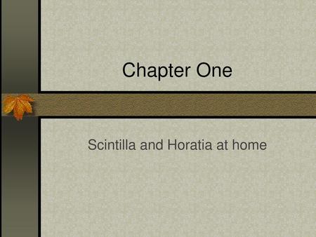 Scintilla and Horatia at home