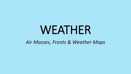 Air Masses, Fronts & Weather Maps