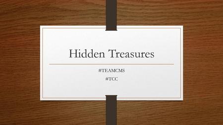 Hidden Treasures #TEAMCMS #TCC.