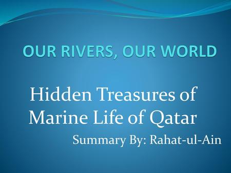 Hidden Treasures of Marine Life of Qatar Summary By: Rahat-ul-Ain