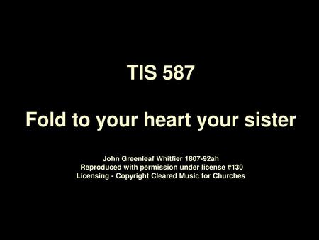 TIS 587 Fold to your heart your sister John Greenleaf Whitfier 1807‑92ah Reproduced with permission under license #130 Licensing - Copyright Cleared.