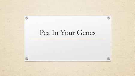 Pea In Your Genes.