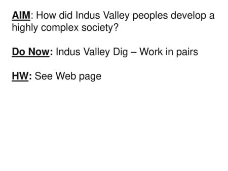 AIM: How did Indus Valley peoples develop a highly complex society?