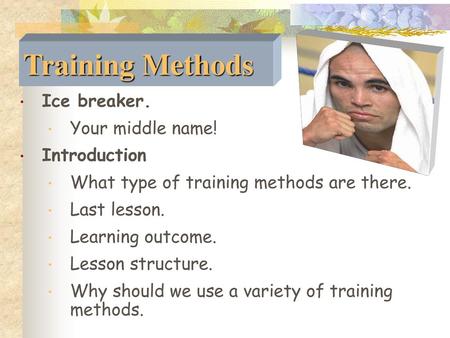 Training Methods Ice breaker. Your middle name! Introduction