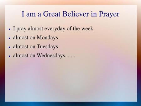 I am a Great Believer in Prayer