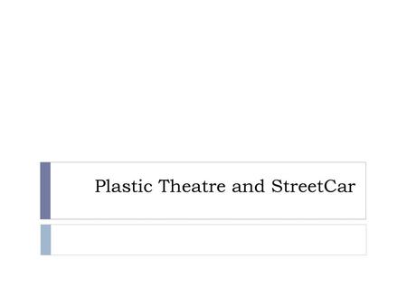 Plastic Theatre and StreetCar