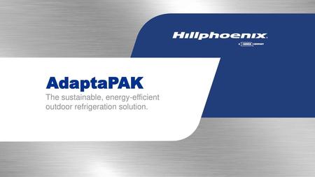 AdaptaPAK The sustainable, energy-efficient outdoor refrigeration solution.