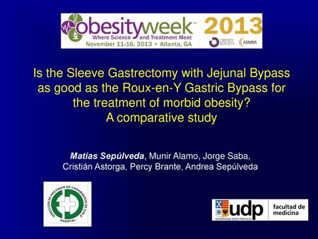 Is the Sleeve Gastrectomy with Jejunal Bypass as good as the Roux-en-Y Gastric Bypass for the treatment of morbid obesity? A comparative study Matías.
