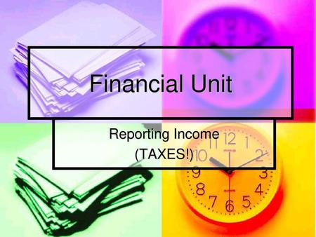 Reporting Income (TAXES!)