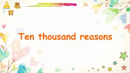 Ten thousand reasons.