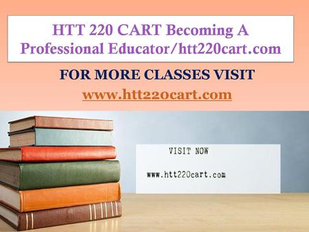 HTT 220 CART Becoming A Professional Educator/htt220cart.com