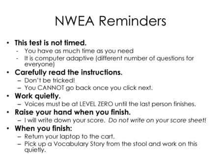 NWEA Reminders This test is not timed.